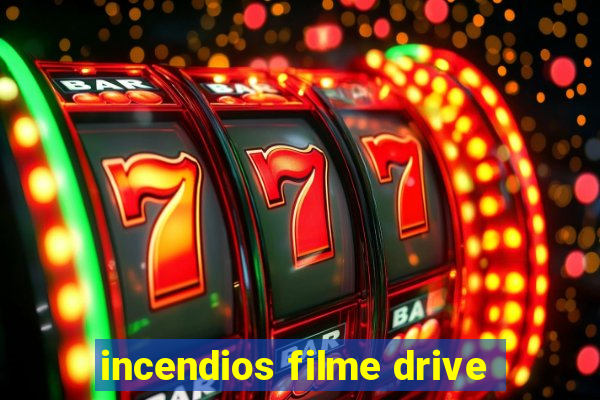 incendios filme drive